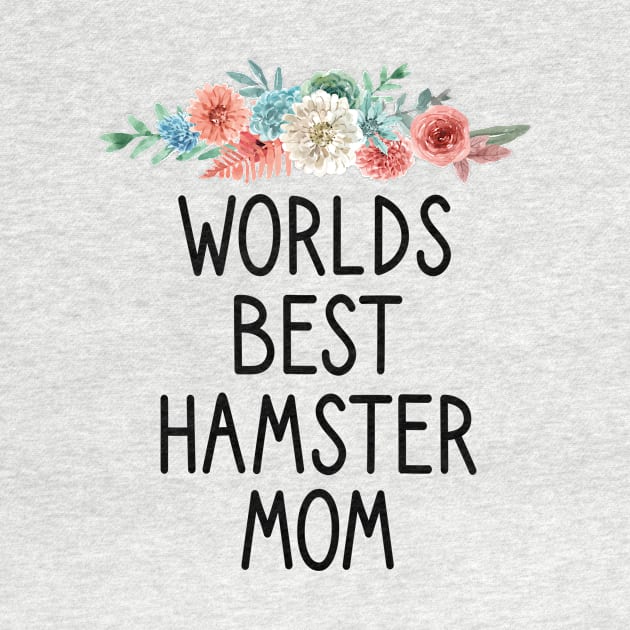 Worlds best hamster mom / Hamster Mom , Hamster, Funny Hamster , Hamster Lover, Hamster Owner, Hamster Gift, Hamster Mom hamster floral style idea design by First look